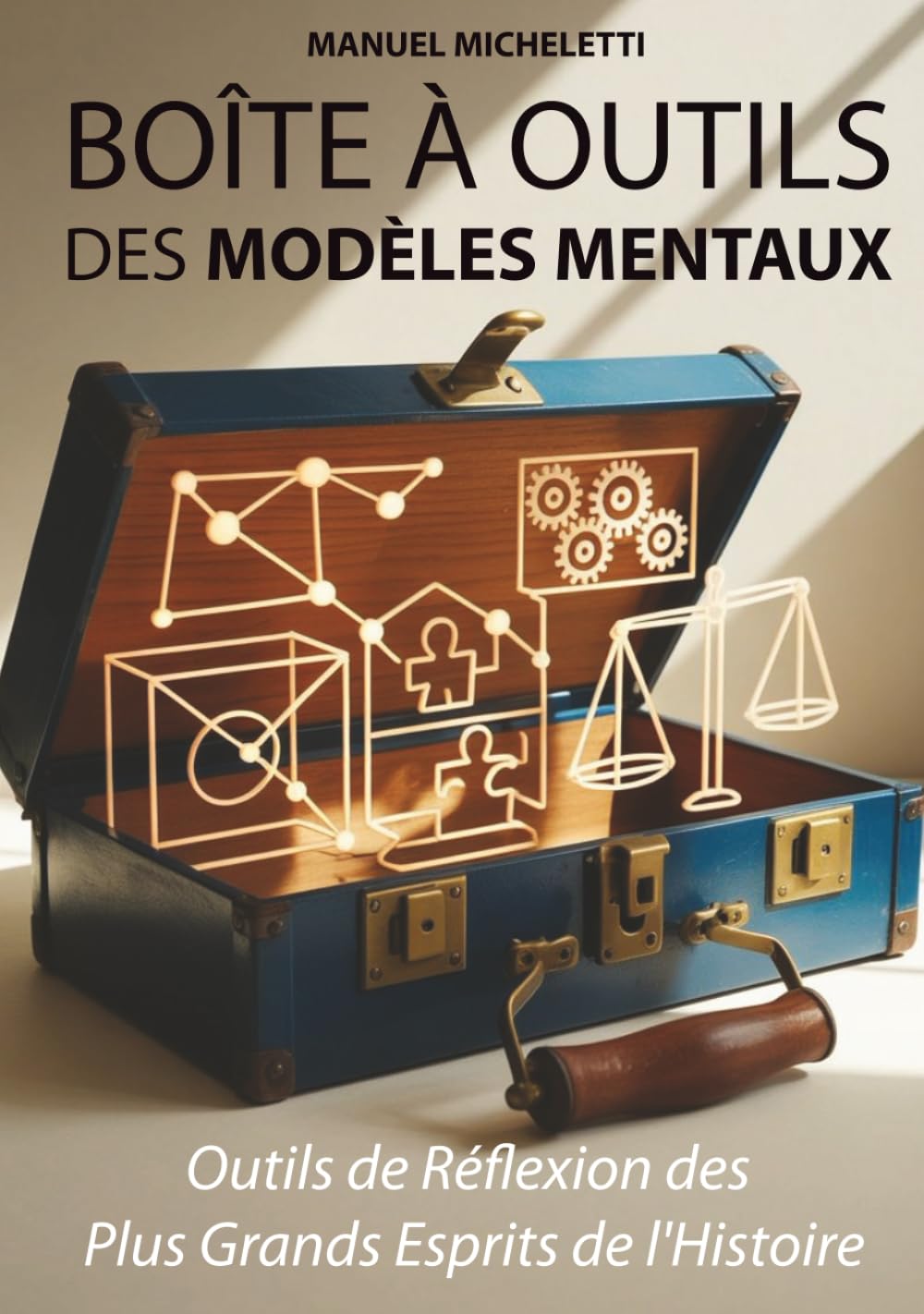Boîte à Outils des Modèles Mentaux: Outils de Réflexion des Plus Grands Esprits de l'Histoire