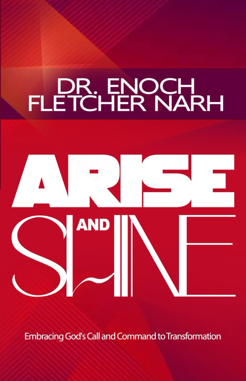 Arise and Shine: Embracing God's Call and Command to Transformation