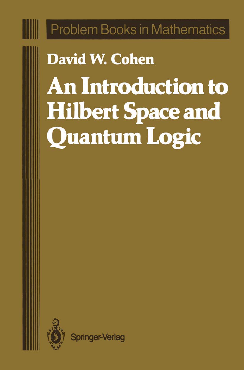 An Introduction to Hilbert Space and Quantum Logic (Problem Books in Mathematics)