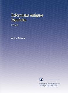 Reformistas Antiguos Españoles: V. 6 1851 (Spanish Edition)