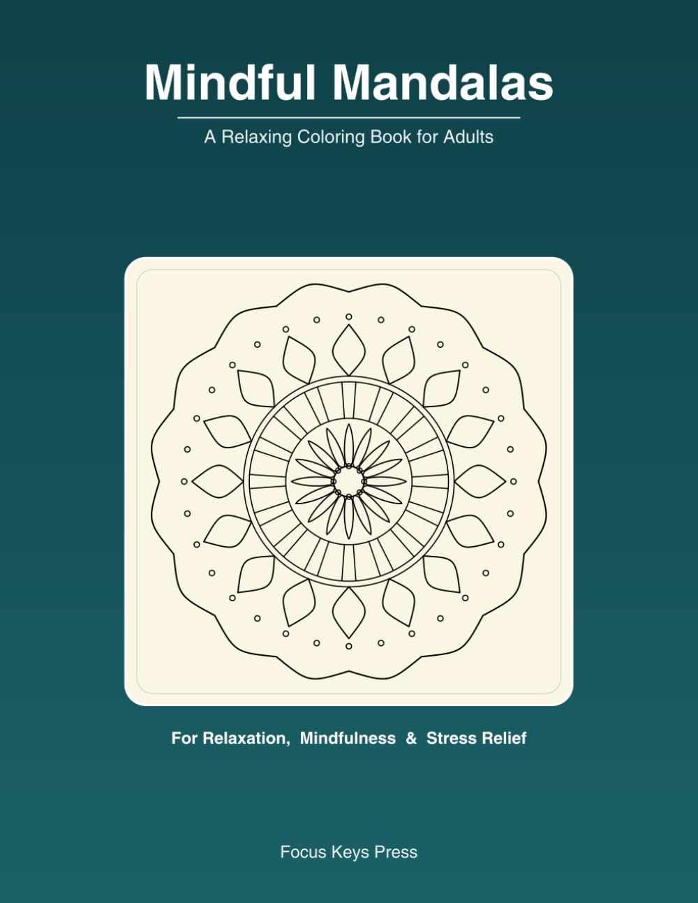 Mindful Mandalas: A Relaxing Adult Coloring Book with Calming Patterns for Stress Relief and Mindfulness
