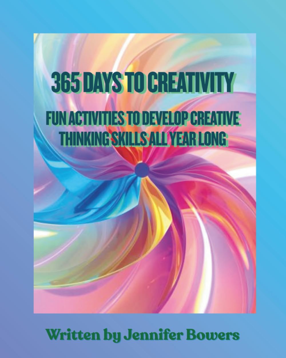 365 Days to Creativity: Fun Activities to Develop Creative Thinking Skills All Year Long