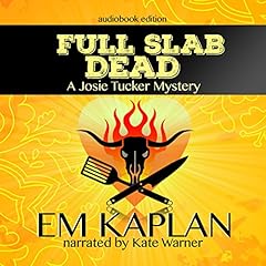 Full Slab Dead: An Un-Cozy Un-Culinary Josie Tucker Mystery cover art