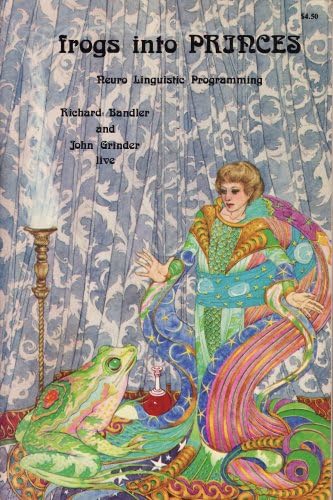 Frogs into Princes: Neuro Linguistic Programming