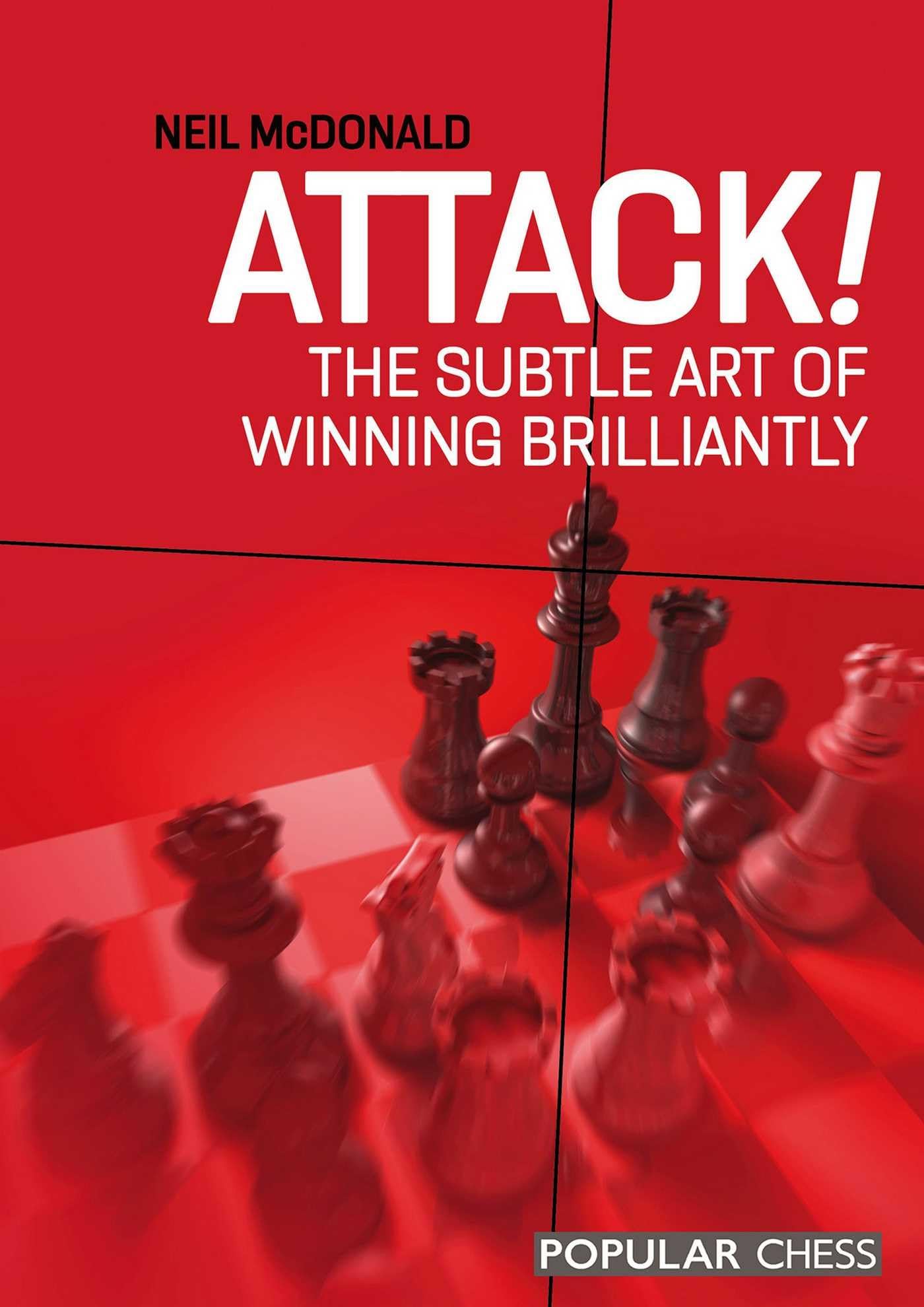 Attack!: The Subtle Art of Winning Brilliantly by Neil McDonald PAPERBACK