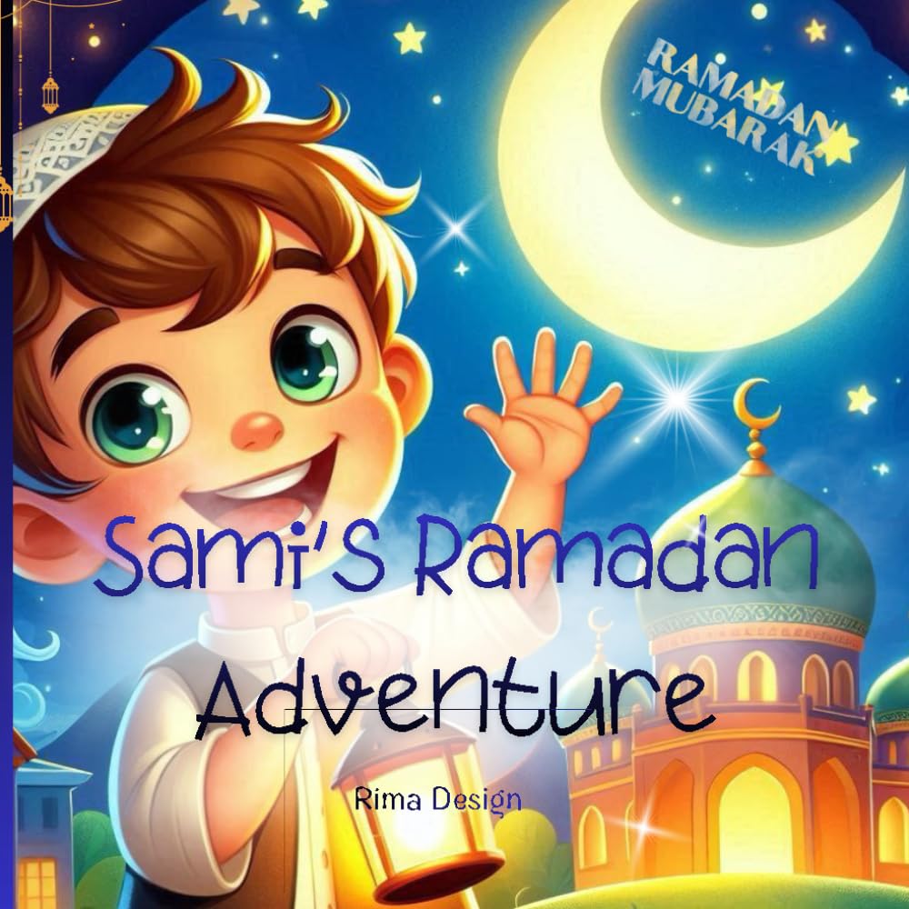 Sami’s Ramadan Adventure: A Fun and Gentle Ramadan Story for Kids