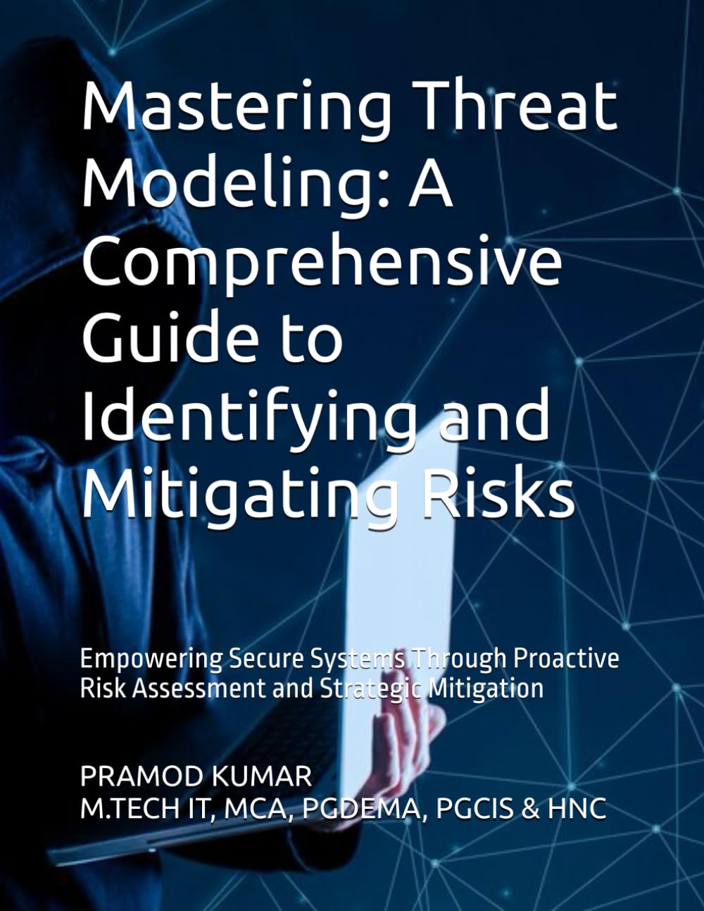 Mastering Threat Modeling: A Comprehensive Guide to Identifying and Mitigating Risks: Empowering Secure Systems Through Proactive Risk Assessment and Strategic Mitigation