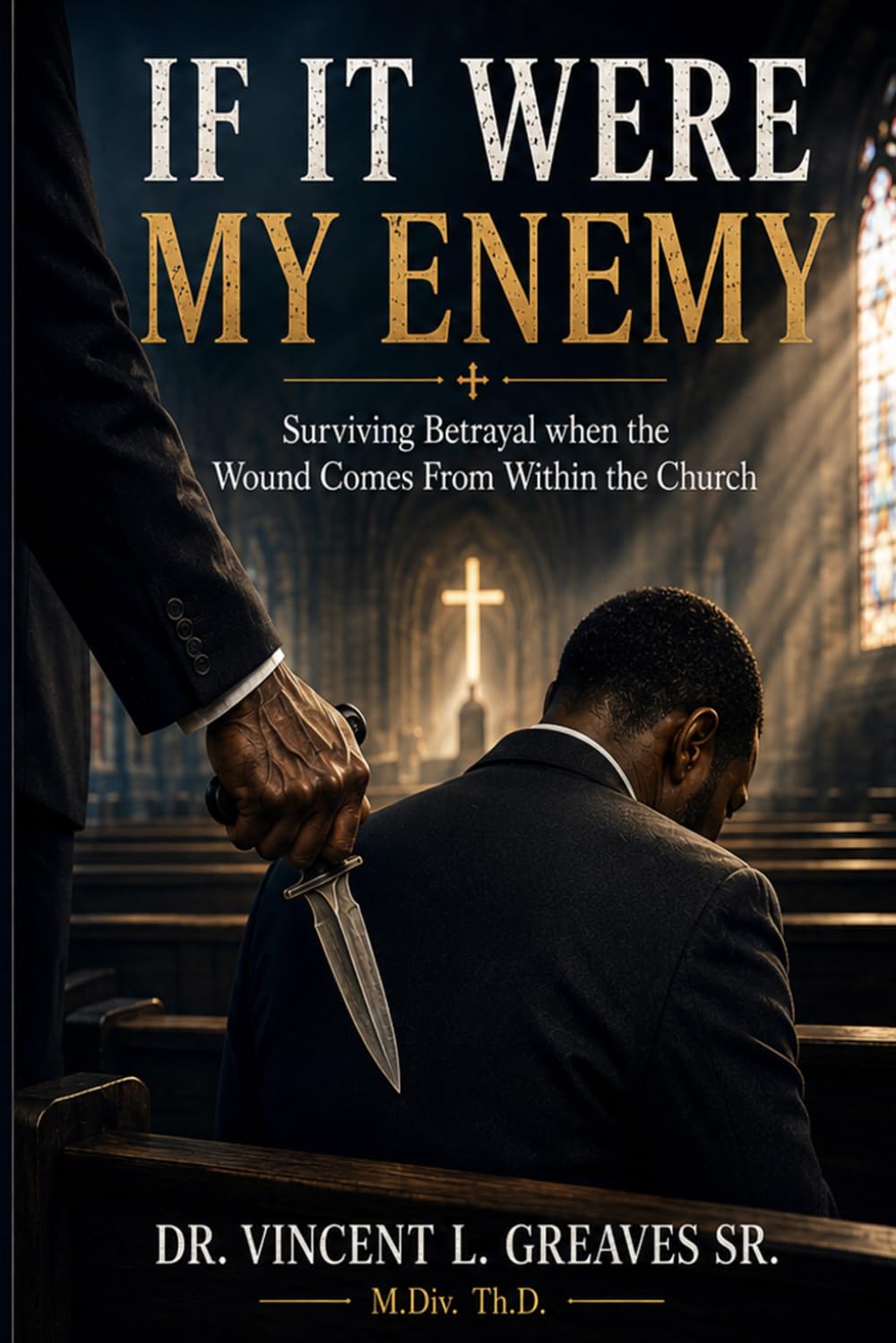 If It Were My Enemy: Surviving Betrayal When the Wound Comes From Within the Church