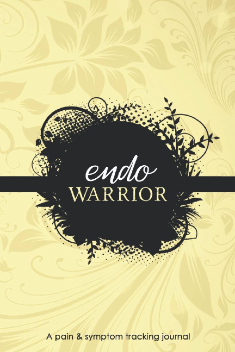Endo Warrior: A Pain & Symptom Tracking Journal For Endometriosis