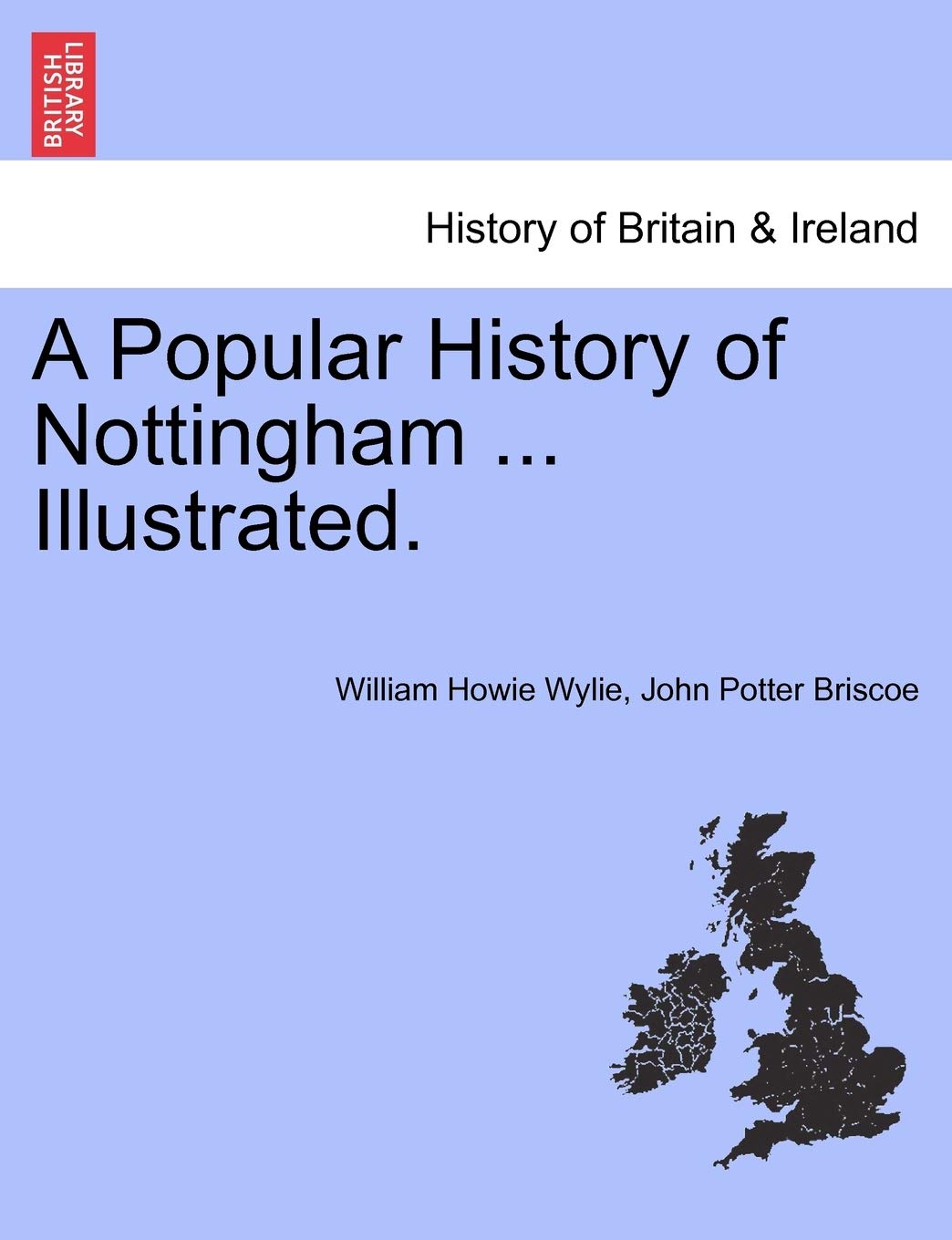 A Popular History of Nottingham ... Illustrated.