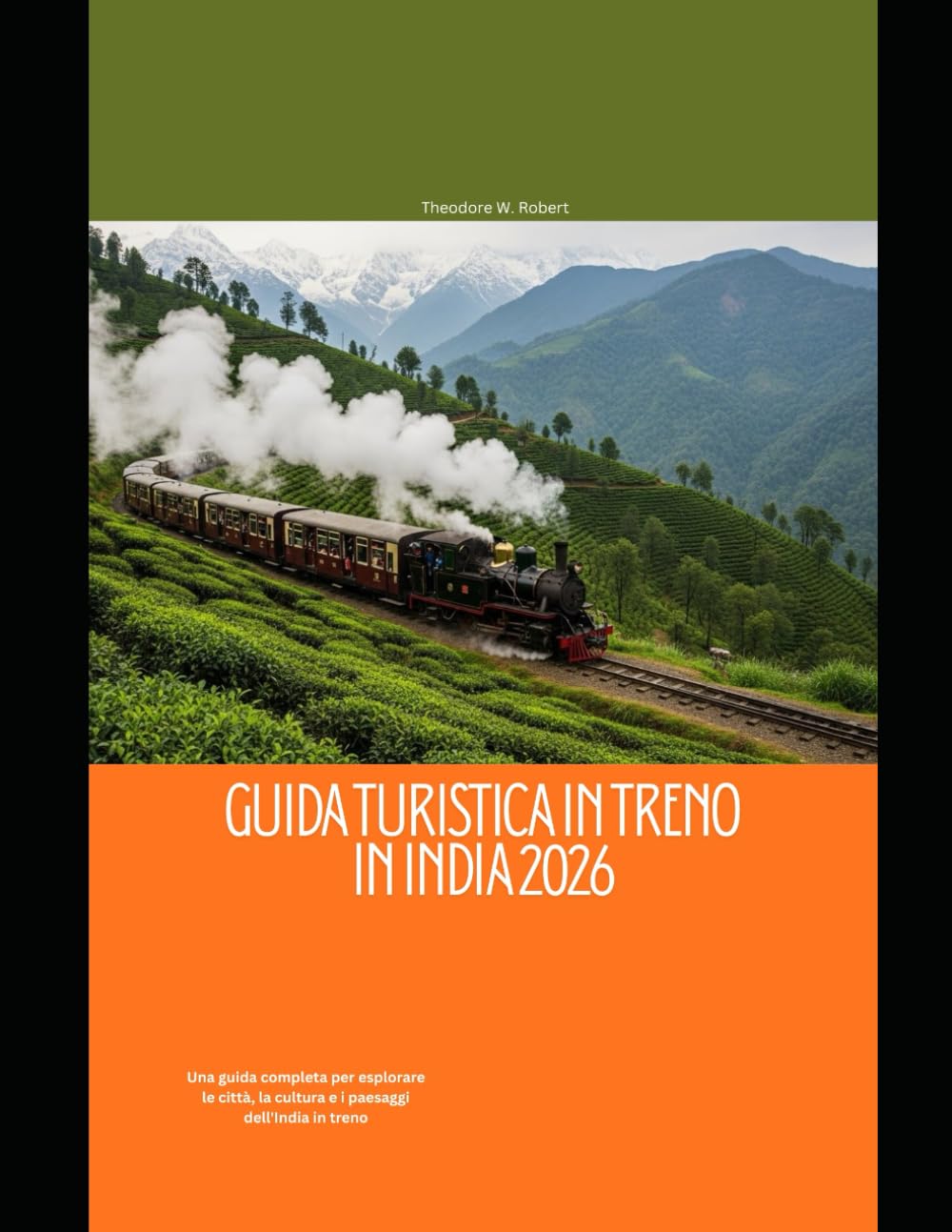 Guida turistica in treno in India 2026: Una guida completa per esplorare le città, la cultura e i paesaggi dell'India in treno (Train Travel Guide)