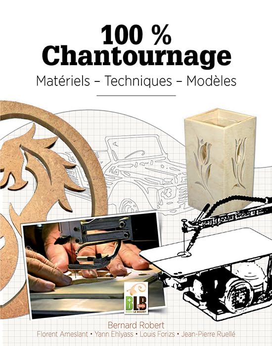 100% Chantournage : Matériel - Techniques - Modèles