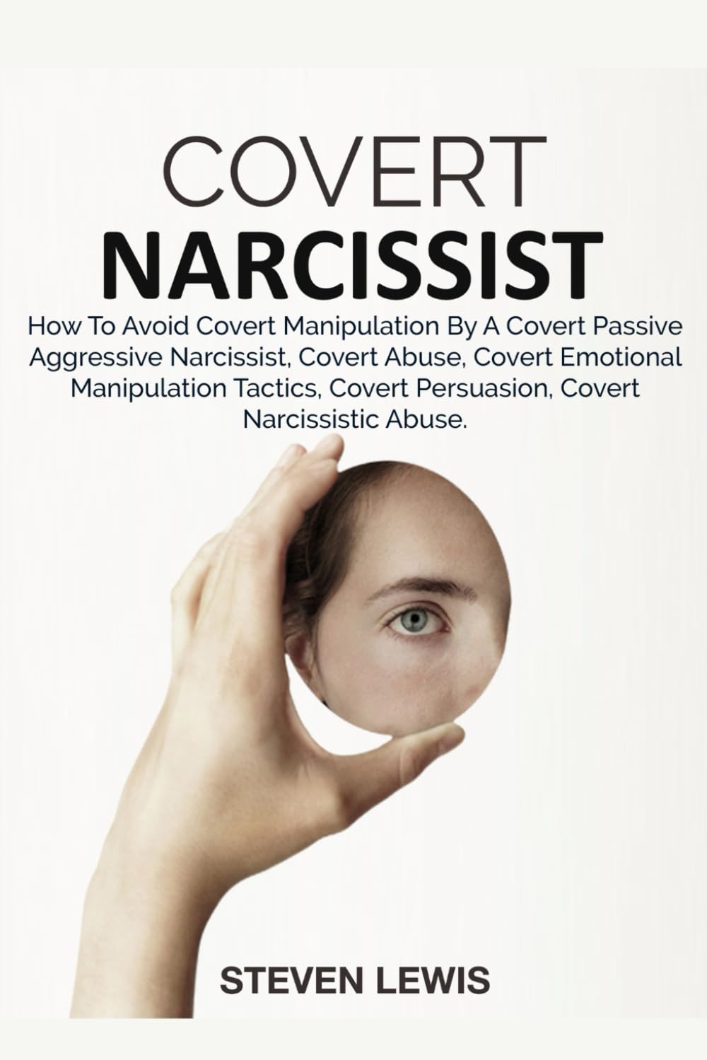 COVERT NARCISSIST: HOW TO AVOID COVERT MANIPULATION BY A COVERT PASSIVE AGGRESSIVE NARCISSIST, COVERT ABUSE, COVERT EMOTIONAL MANIPULATION TACTICS, COVERT PERSUASION, COVERT NARCISSISTIC ABUSE.