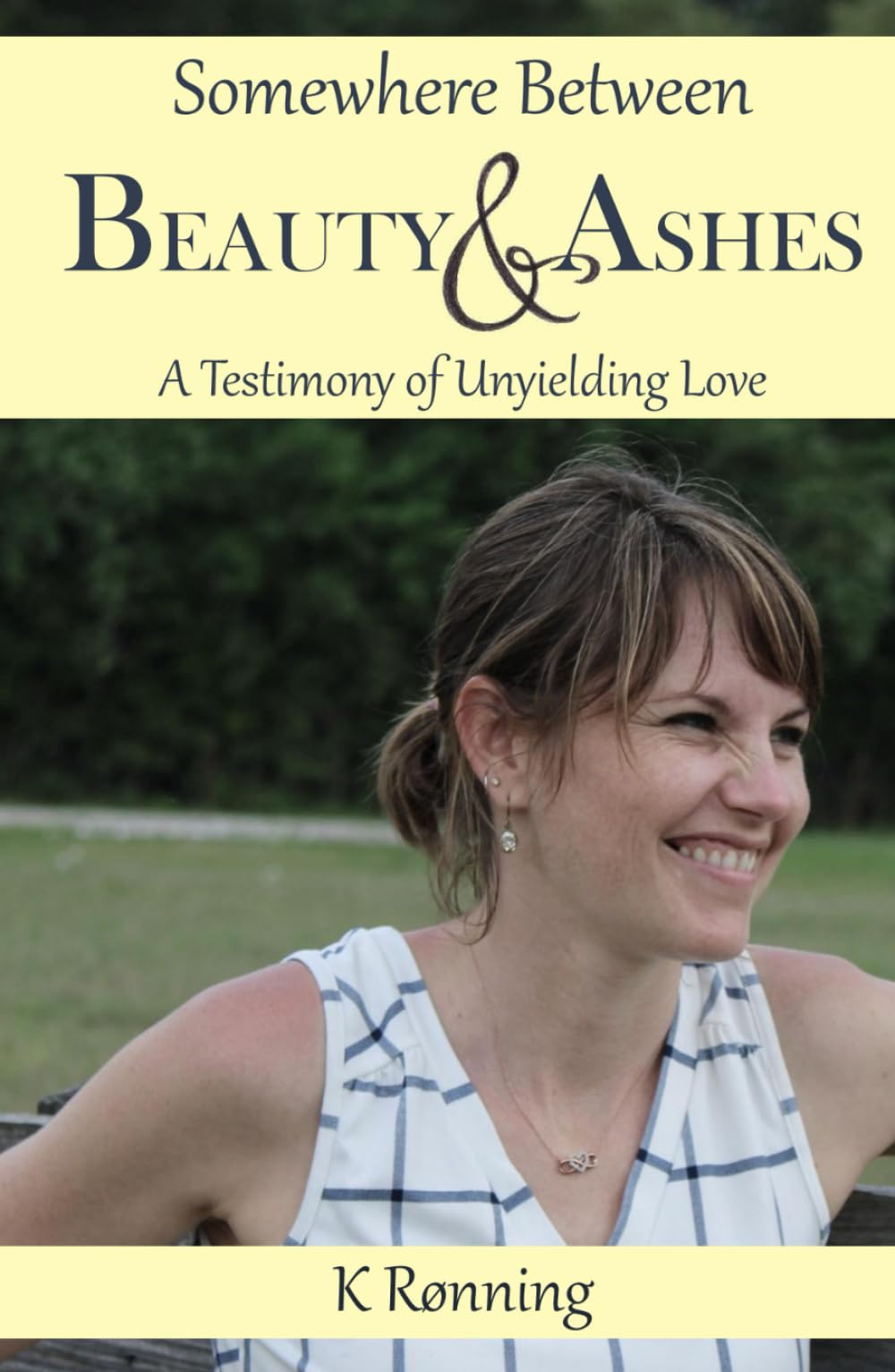 Somewhere Between Beauty and Ashes: A Testimony of Unyielding Love