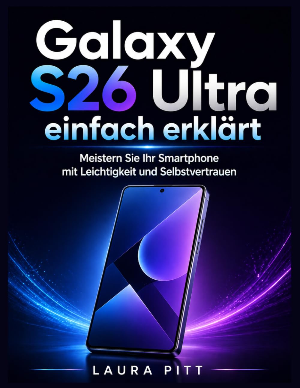 Galaxy S26 Ultra einfach erklärt: Meistern Sie Ihr Smartphone mit Leichtigkeit und Selbstvertrauen