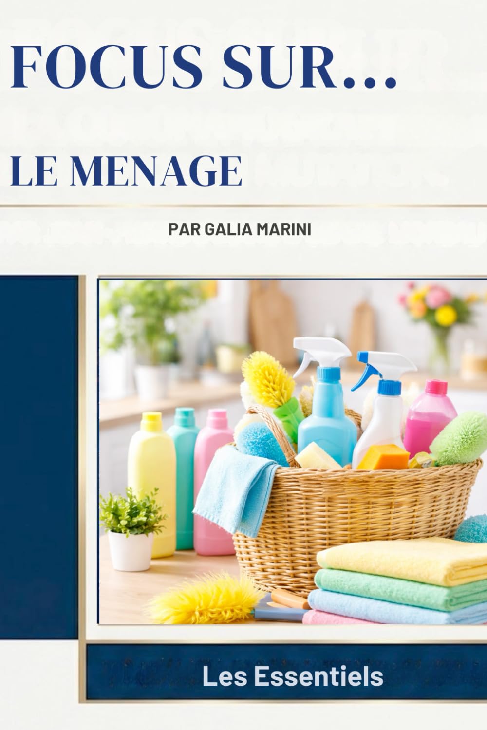 Le Ménage: Nettoyer, Ranger et Organiser sa Maison Facilement (Focus Sur...)