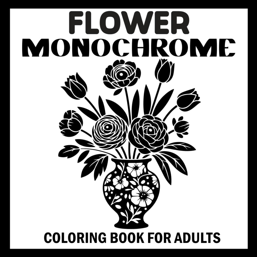 Flower monochrome: With Just One Pen, One Color | Adult Monochrome Coloring Book for Teens and All Ages | Coloring Book