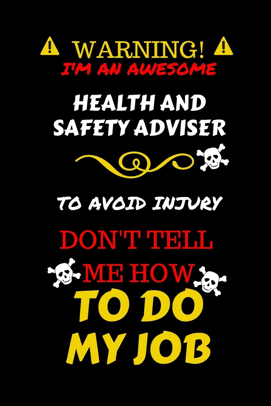 Warning! I'm An Awesome Health And Safety Adviser To Avoid Injury Don't Tell Me How To Do My Job: Perfect Gag Gift For An Awesome Health And Safety ... Journal | 100 Pages 6 x 9 Format | Office Hum