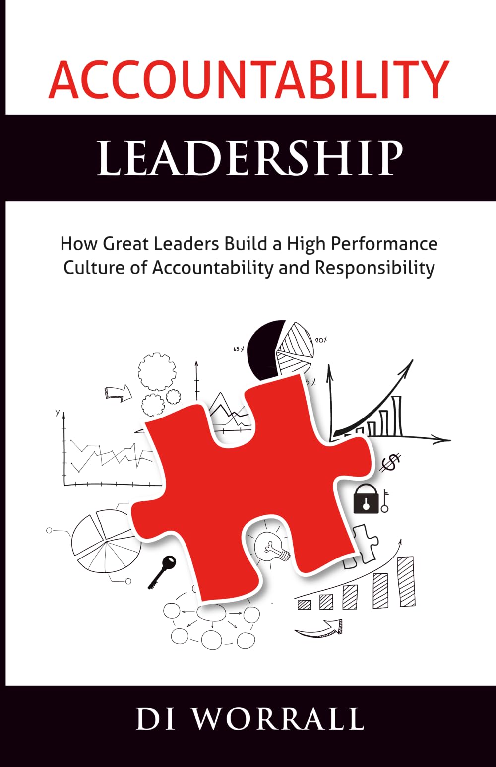 Accountability Leadership: How Great Leaders Build a High Performance Culture of Accountability and Responsibility: Volume 1 (The Accountability Code)
