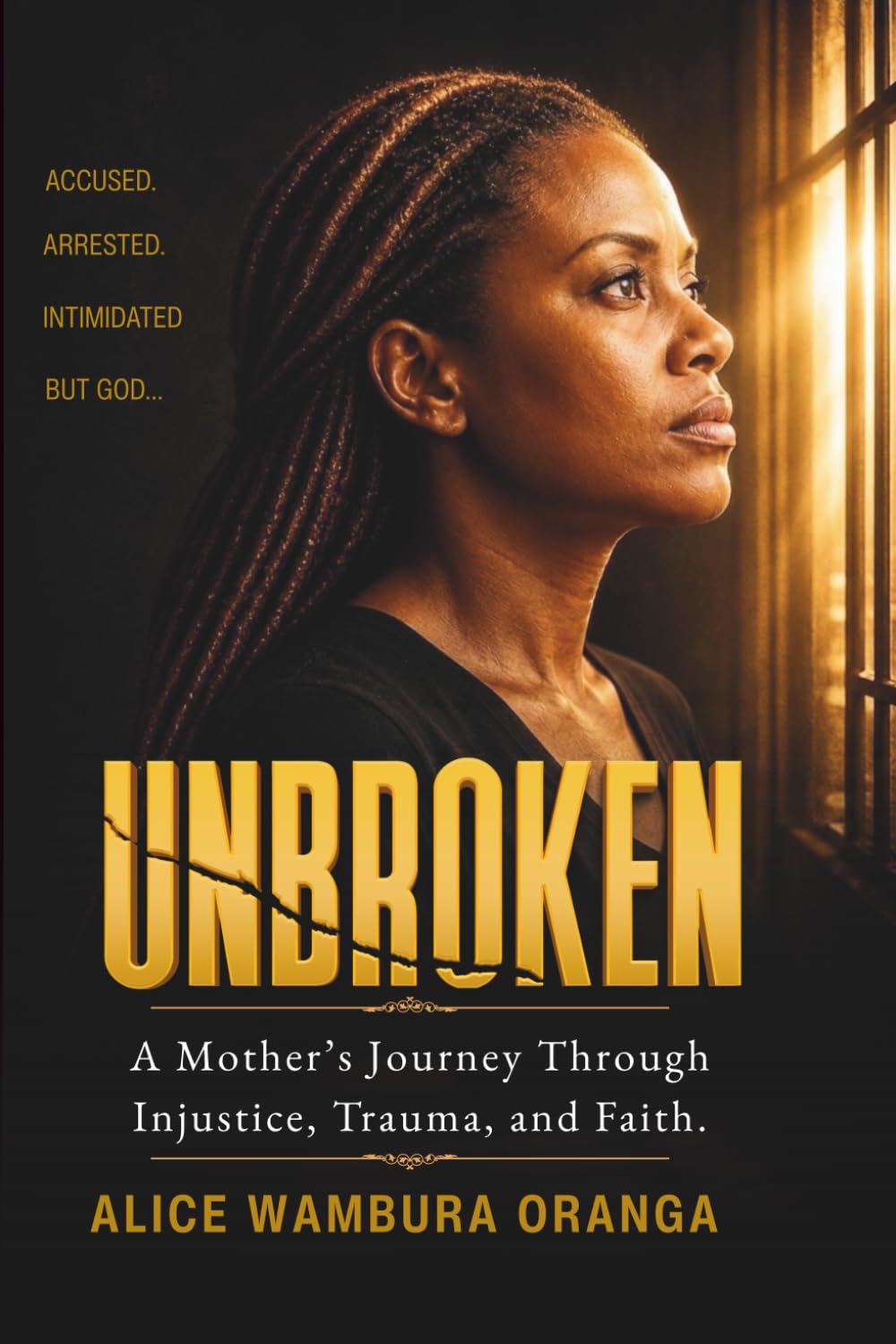 Unbroken: A Mother's Journey Through Injustice , Trauma, and Faith