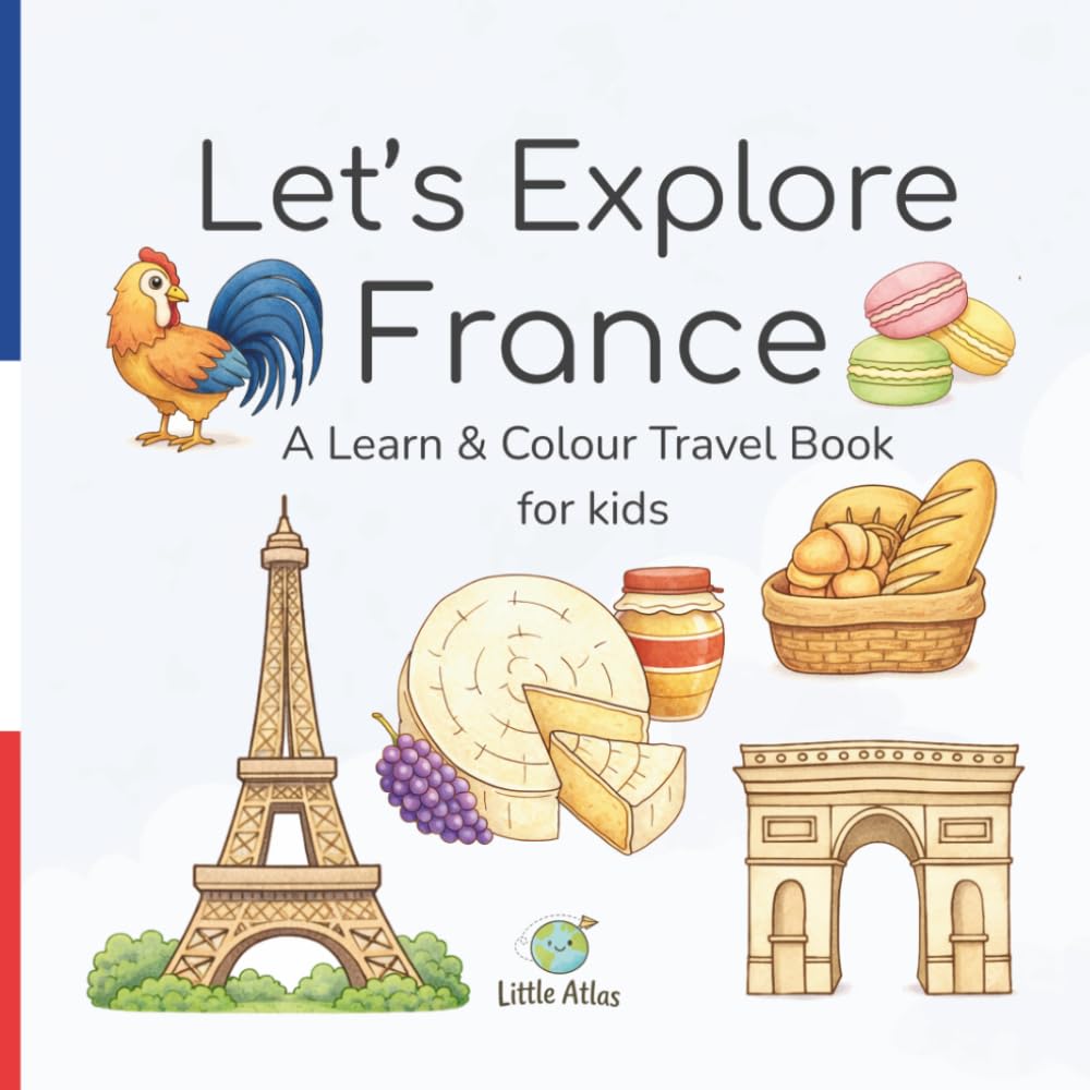 Let’s Explore France: A Learn & Colour Travel Book for Kids