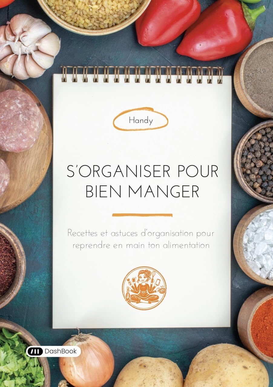 S’organiser pour bien manger: Recettes et astuces d’organisation pour reprendre en main ton alimentation