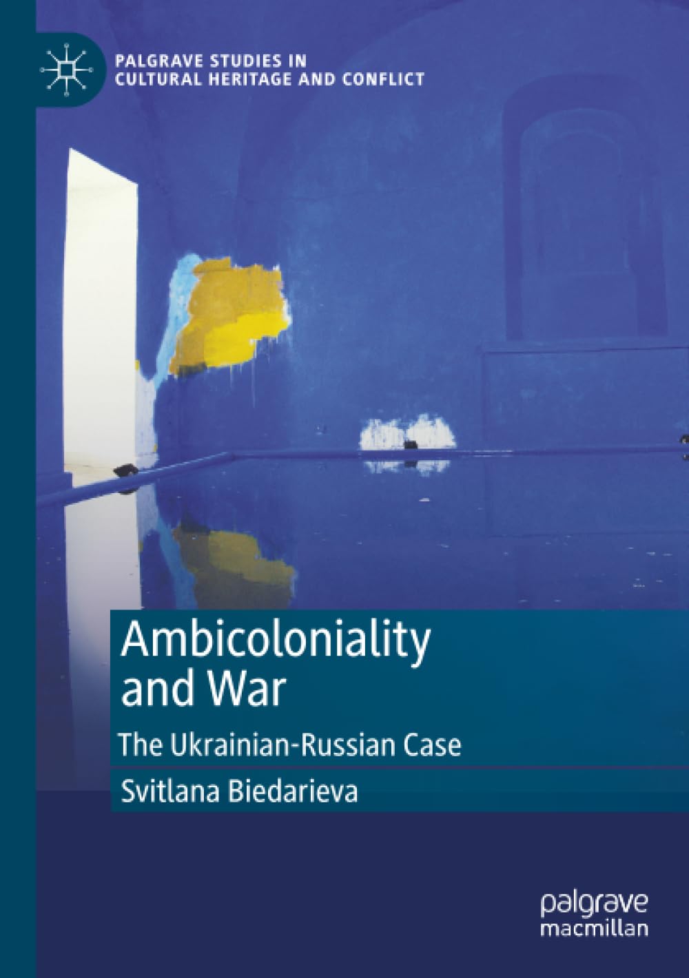 Ambicoloniality and War: The Ukrainian-Russian Case (Palgrave Studies in Cultural Heritage and Conflict)