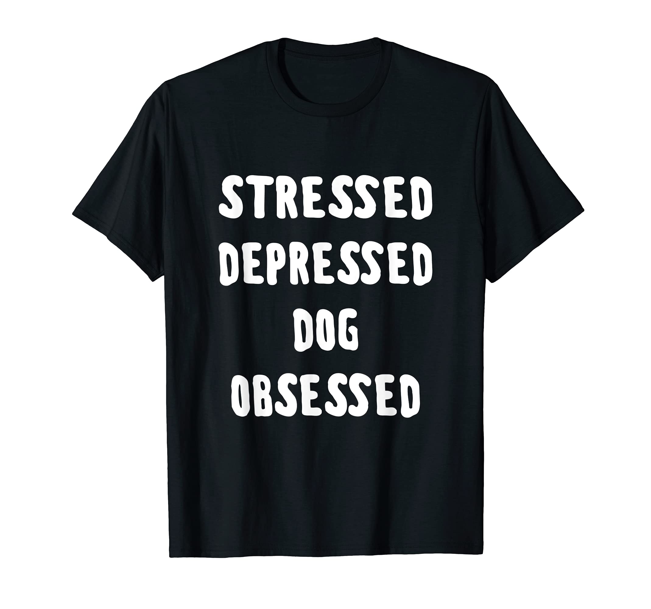 Brightrause TeesStressed, depressed, dog obsessed T-Shirt
