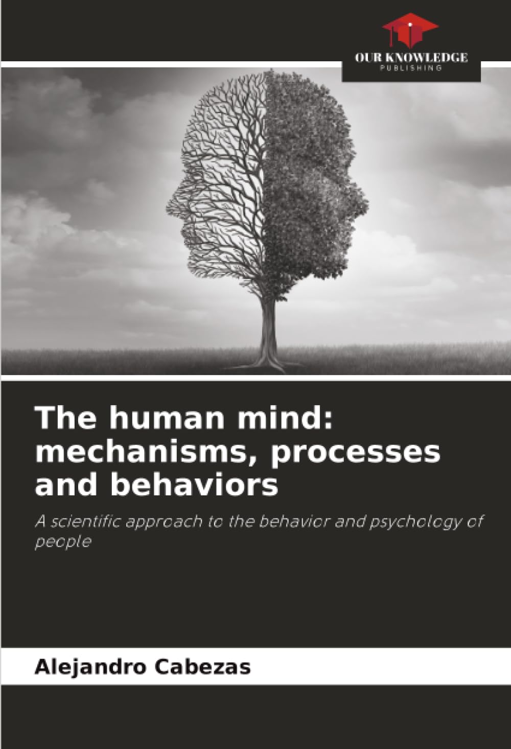 The human mind: mechanisms, processes and behaviors: A scientific approach to the behavior and psychology of people