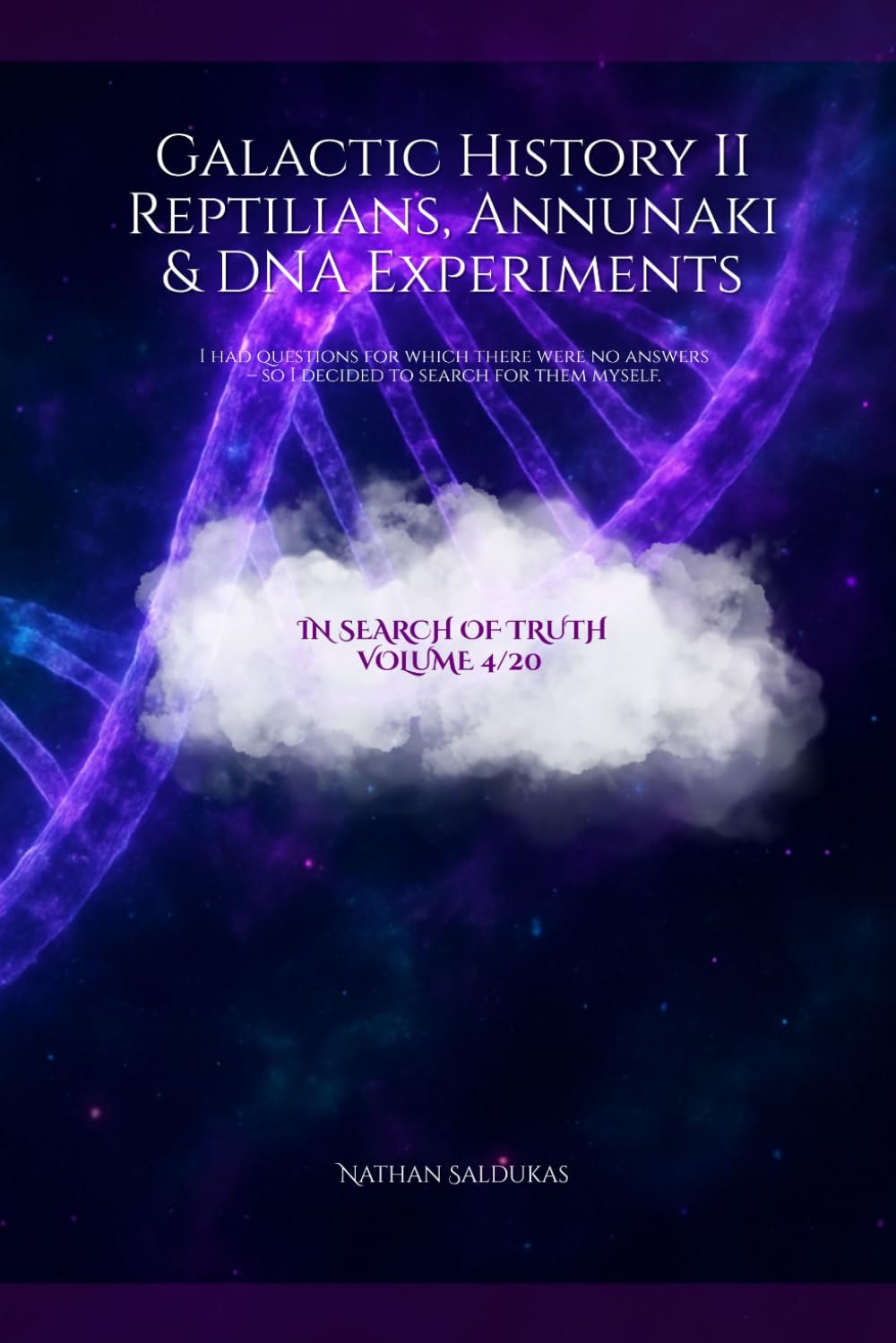 Galactic History II – Reptilians, Annunaki & DNA Experiments: I had questions for which there were no answers – so I decided to search for them myself. (In Search of Truth)