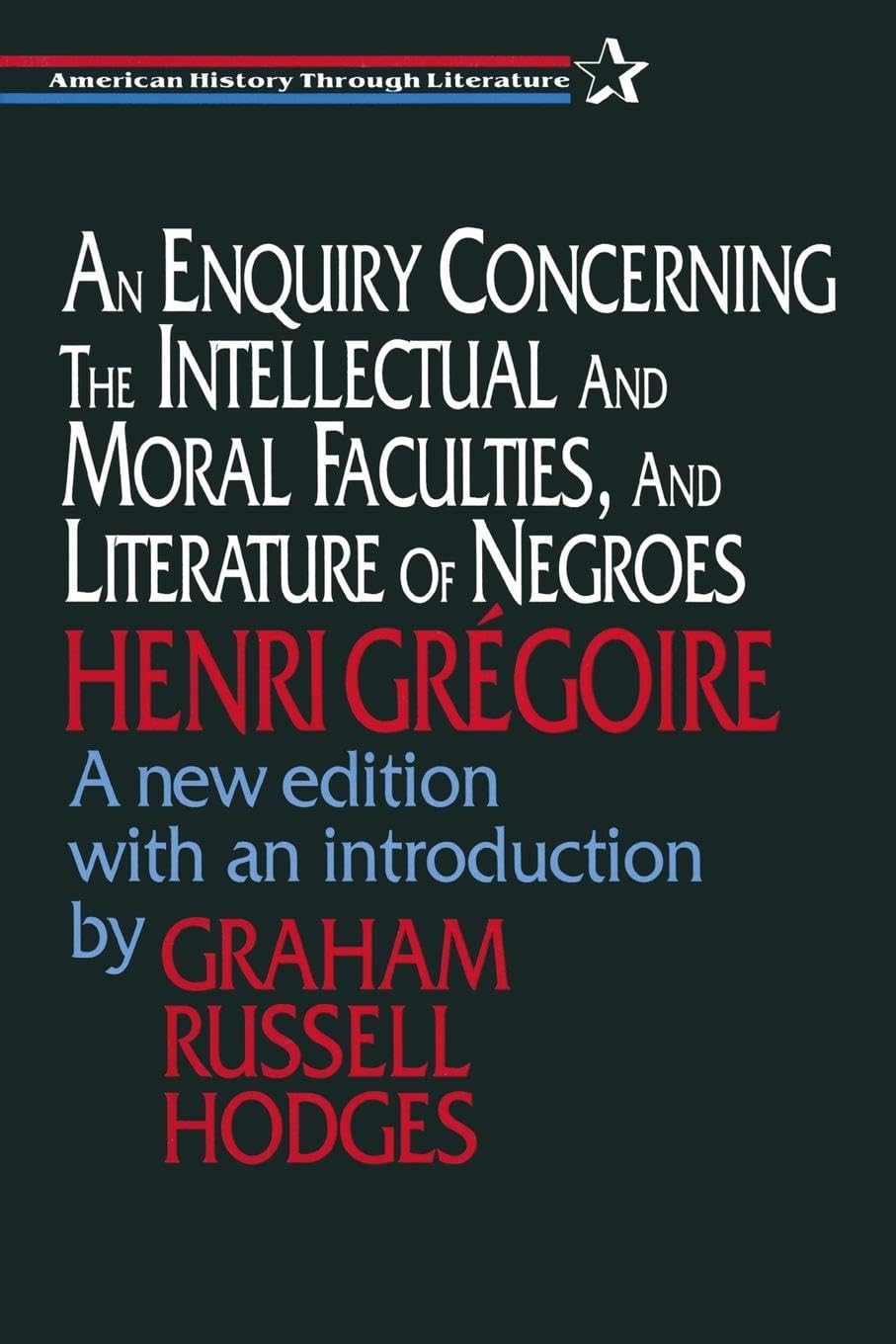 An Enquiry Concerning the Intellectual and Moral Faculties and Literature of Negroes (American History Through Literature)