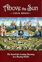 Above the Sun: The Search for Meaning in a Passing World 0818913843 Book Cover