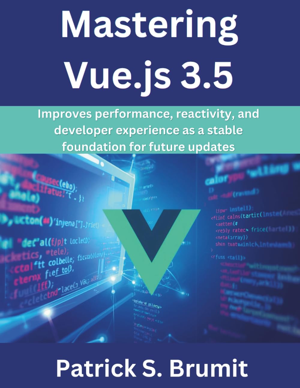Mastering Vue.js 3.5: Improves performance, reactivity, and developer experience as a stable foundation for future updates (The Great Minds)