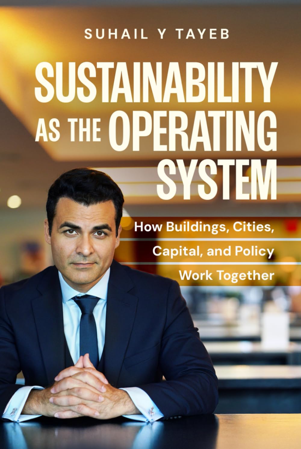 Sustainability as the Operating System: How Buildings, Cities, Capital, and Policy Work Together