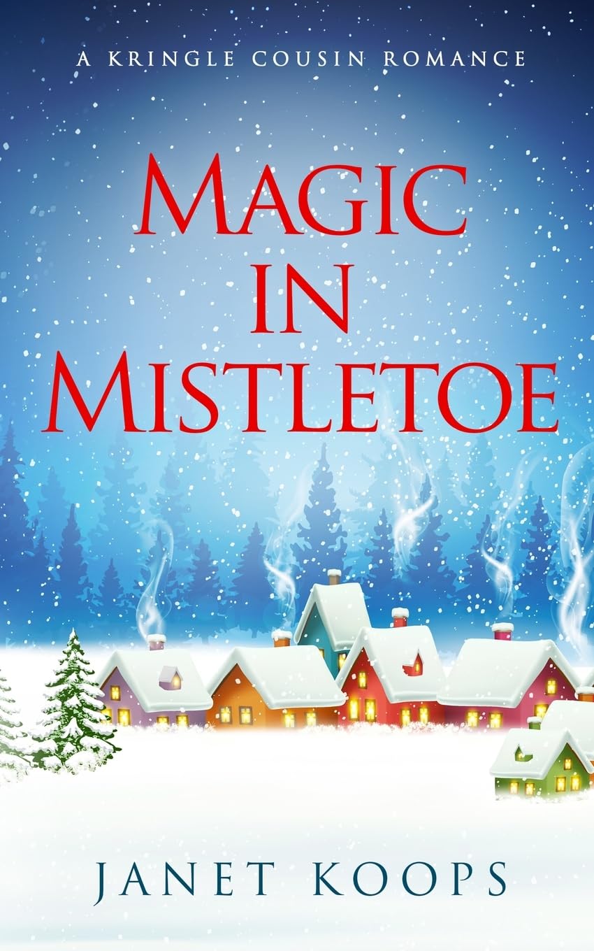 Magic in Mistletoe: A sweet small town romance with a touch of magic (Kringle Cousin Romance)