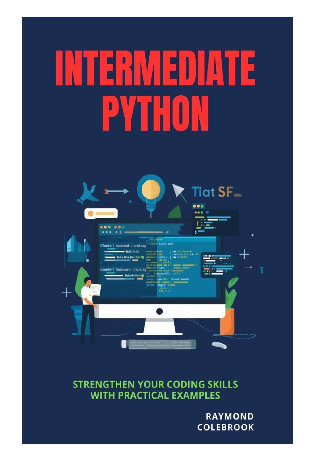Intermediate Python: Strengthen Your Coding Skills with Practical Examples