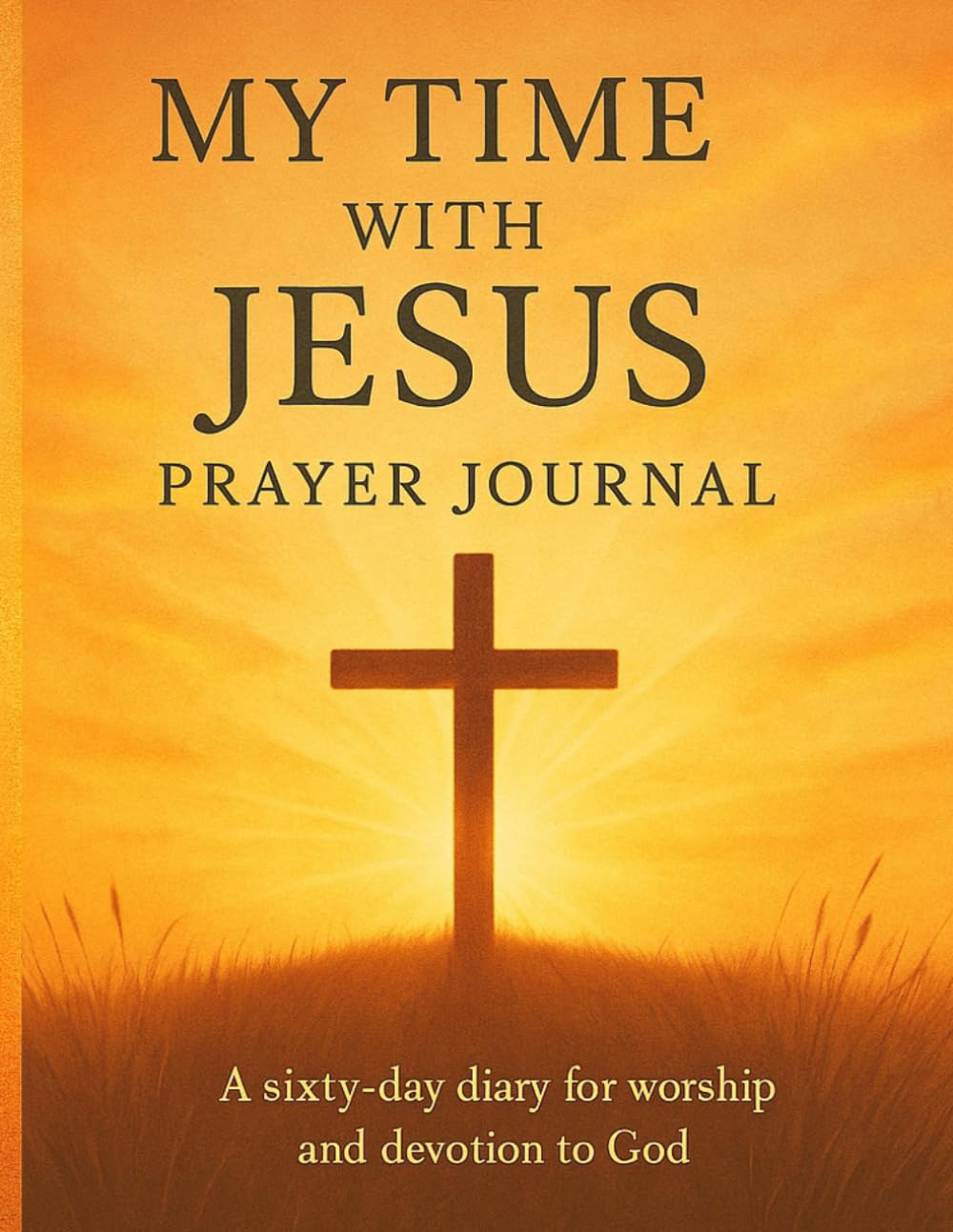 My Time with Jesus Prayer Journal: A sixty-day diary for worship and devotion to God