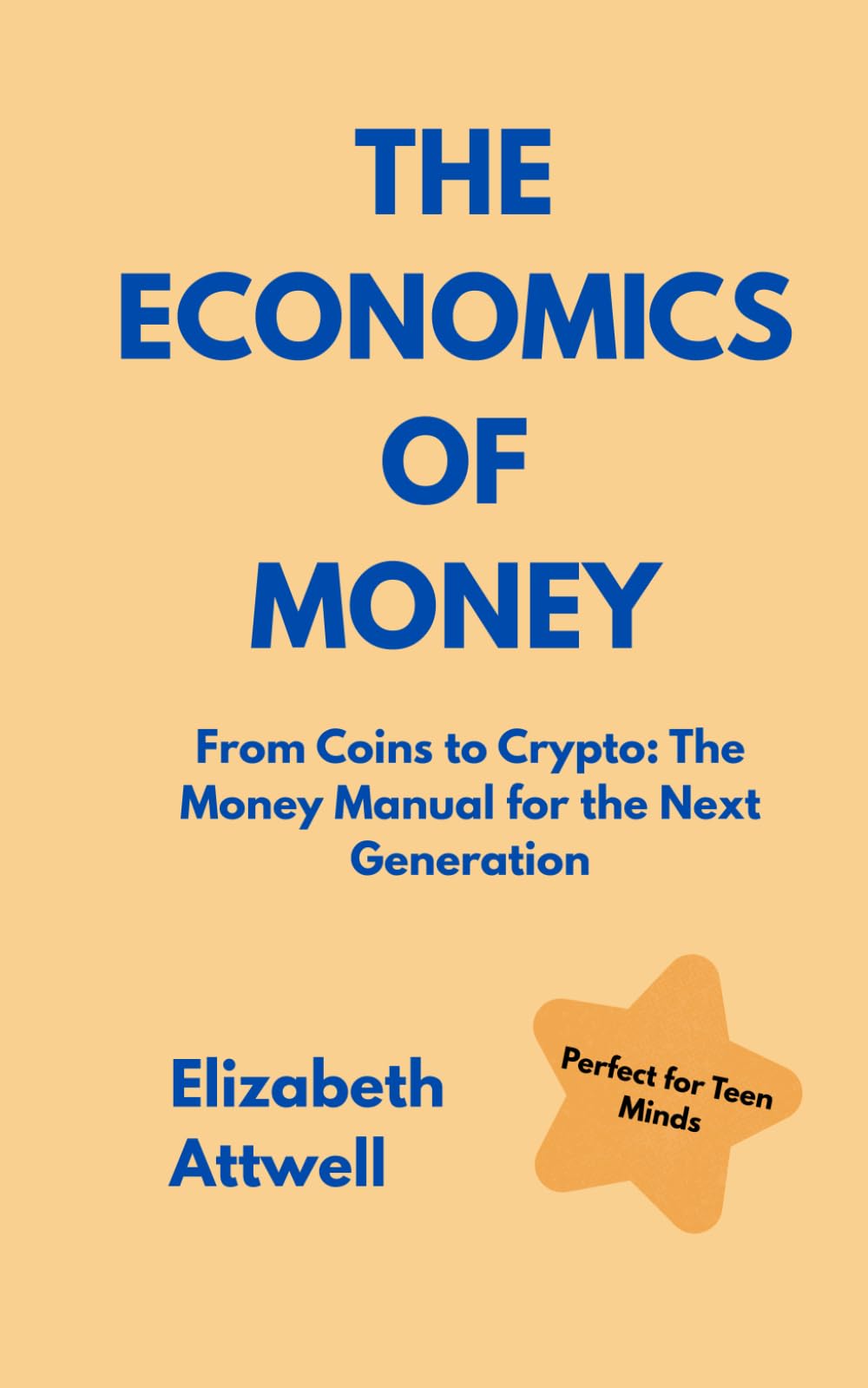 The Economics of Money: From Coins to Crypto: The Money Manual for the Next Generation - Perfect for GCSE and A Level students
