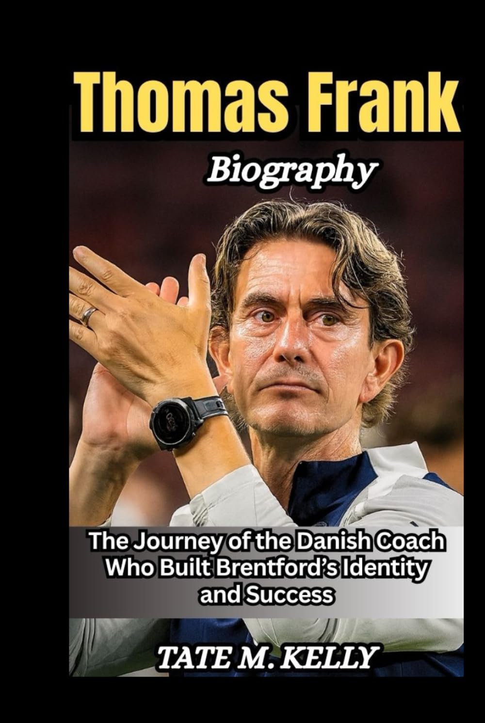 Thomas Frank Biography: The Journey of the Danish Coach Who Built Brentford’s Identity and Success