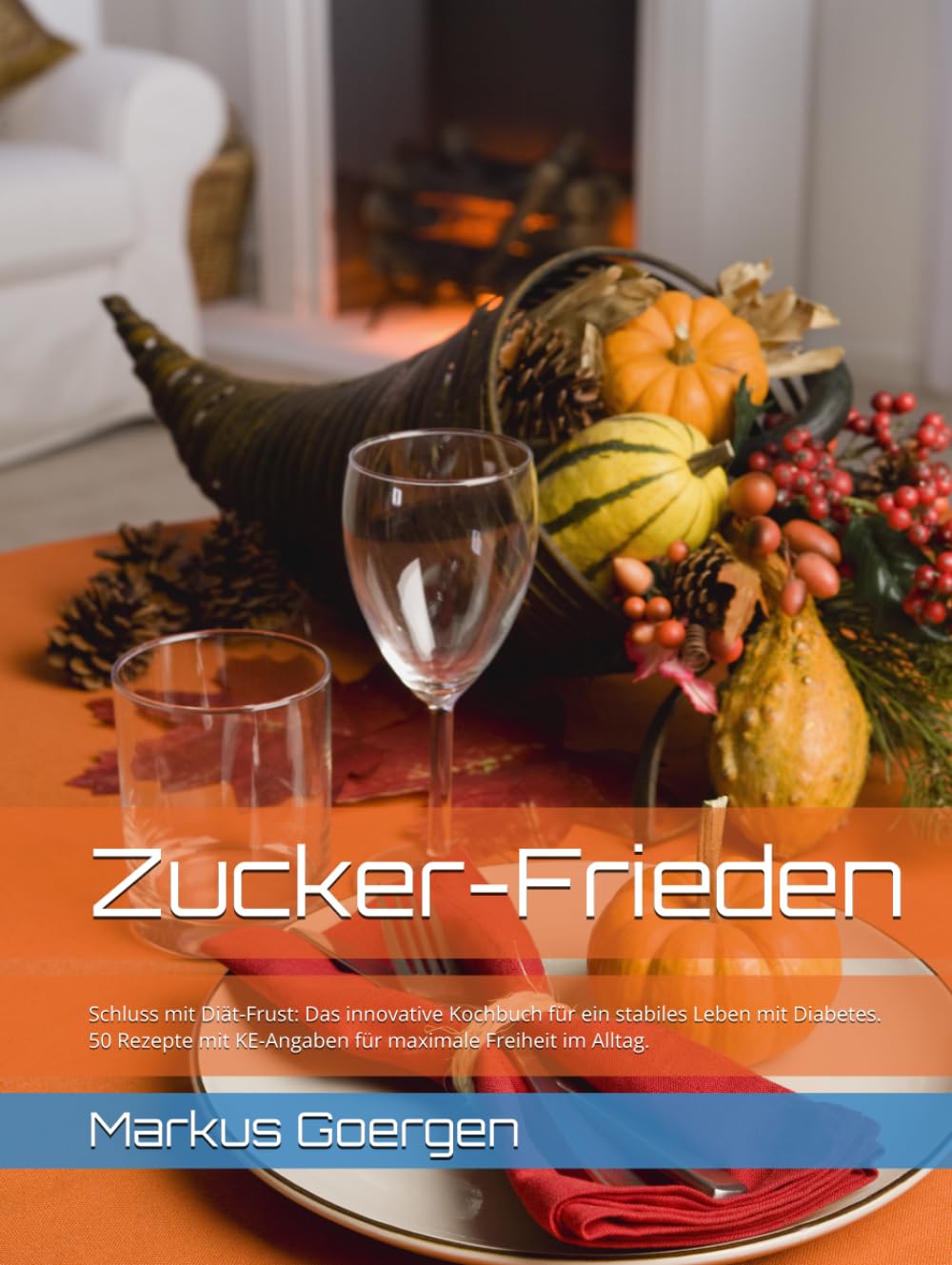 Zucker-Frieden: Schluss mit Diät-Frust: Das innovative Kochbuch für ein stabiles Leben mit Diabetes. 50 Rezepte mit KE-Angaben für maximale Freiheit im Alltag.