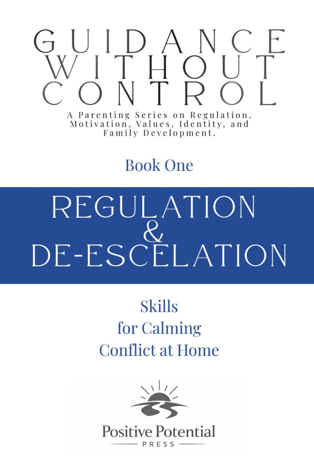 Regulation & De-Escalation: Skills for Calming Conflict at Home (Guidance Without Control)