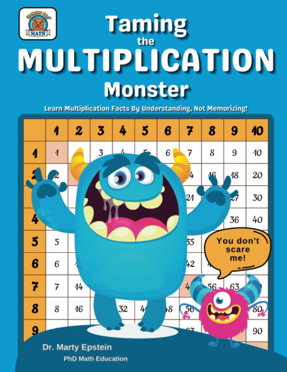 Taming the MULTIPLICATION Monster: Learn Multiplication Facts By Understanding, Not Memorizing!