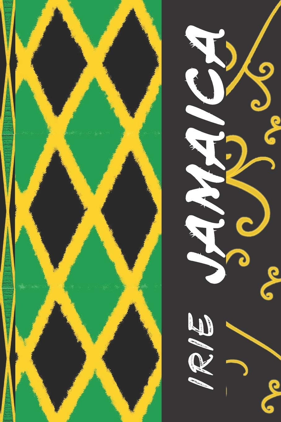 Irie Jamaica: Jamaican Flag Blank Lined Journal Composition Notebook Including Weekly Planner with Jamaican Proverbs/Personal Private Diary For ... Dancehall Caribbean Gift for Men and Women