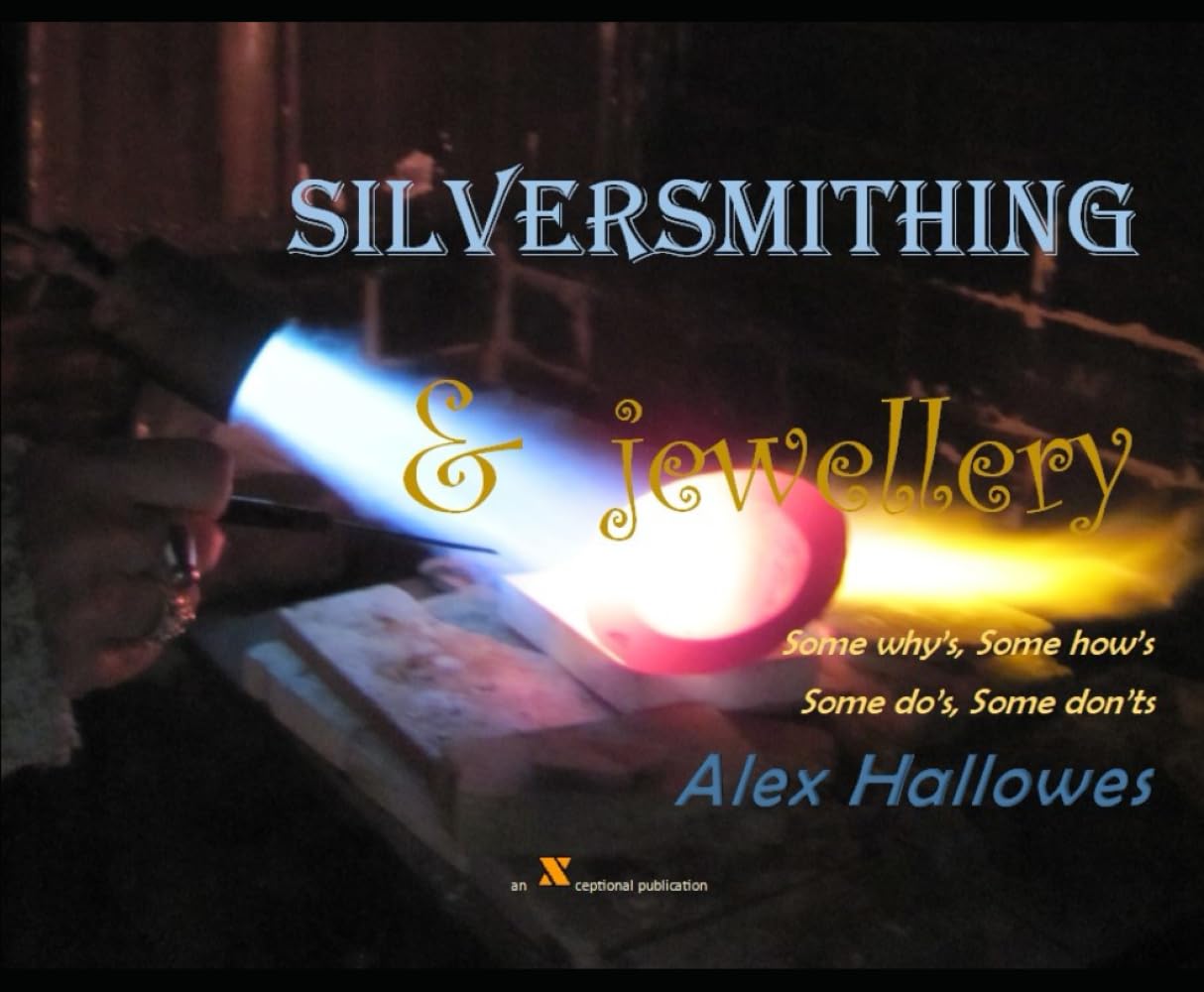 Silversmithing & Jewellery: Some why's, some how's, some do's, some don'ts