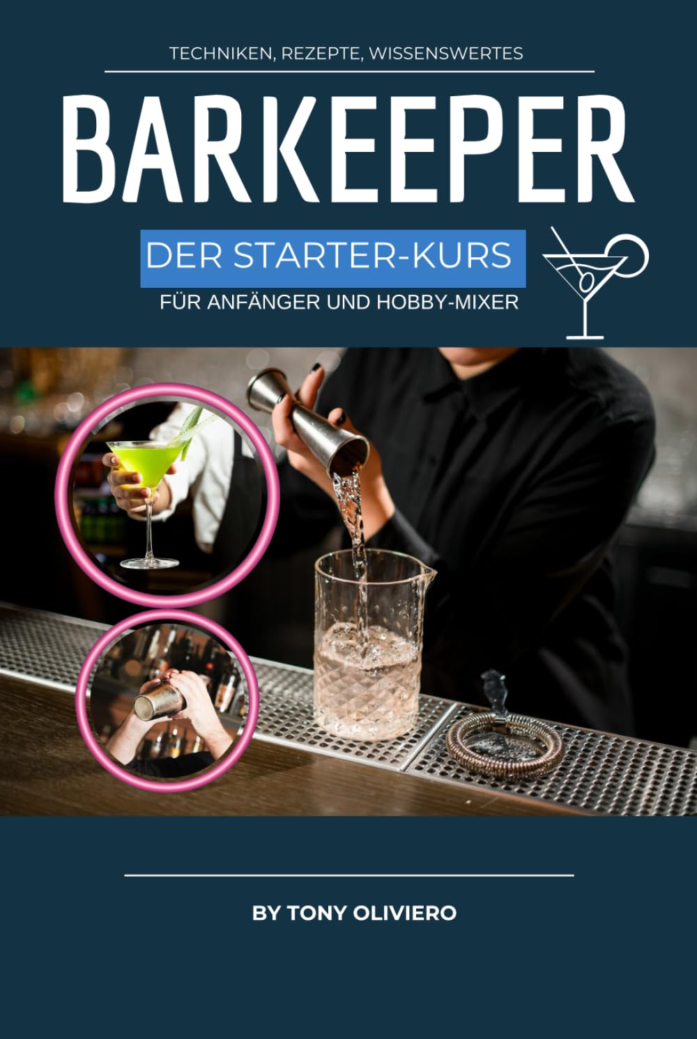 Barkeeper - Der Starter-Kurs: Für Anfänger und Hobbymixer