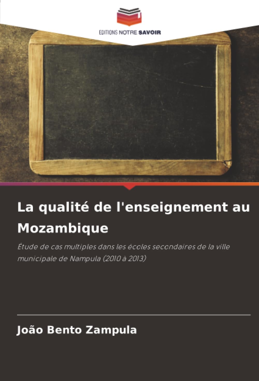 La qualité de l'enseignement au Mozambique: Étude de cas multiples dans les écoles secondaires de la ville municipale de Nampula (2010 à 2013)
