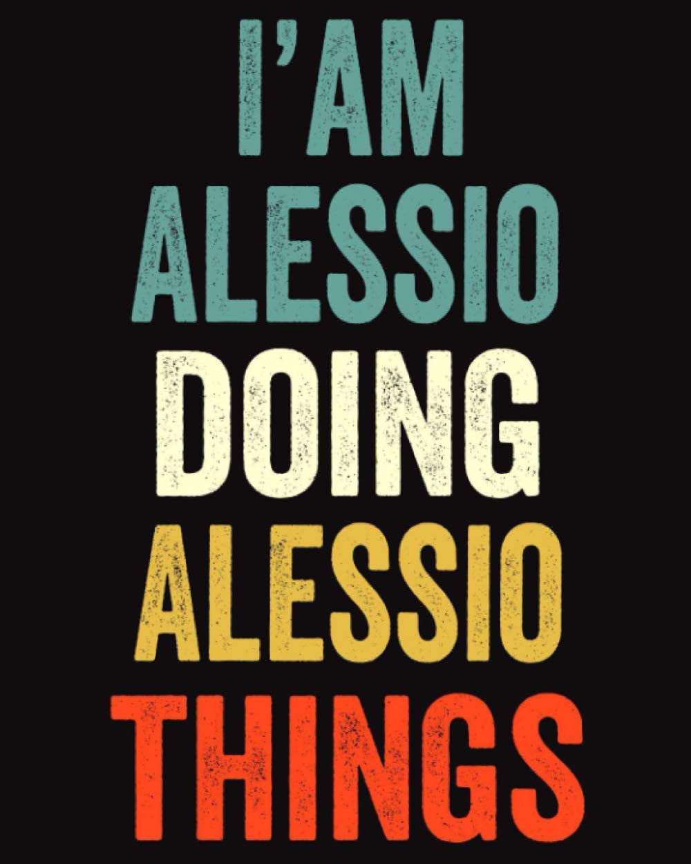 I'am Alessio Doing Alessio Things: Lined Notebook / Journal Gift, 120 Pages, 8 x 10 inches, Personalized Journal Gift for Alessio, Gift Idea for Alessio, Cute, College Ruled
