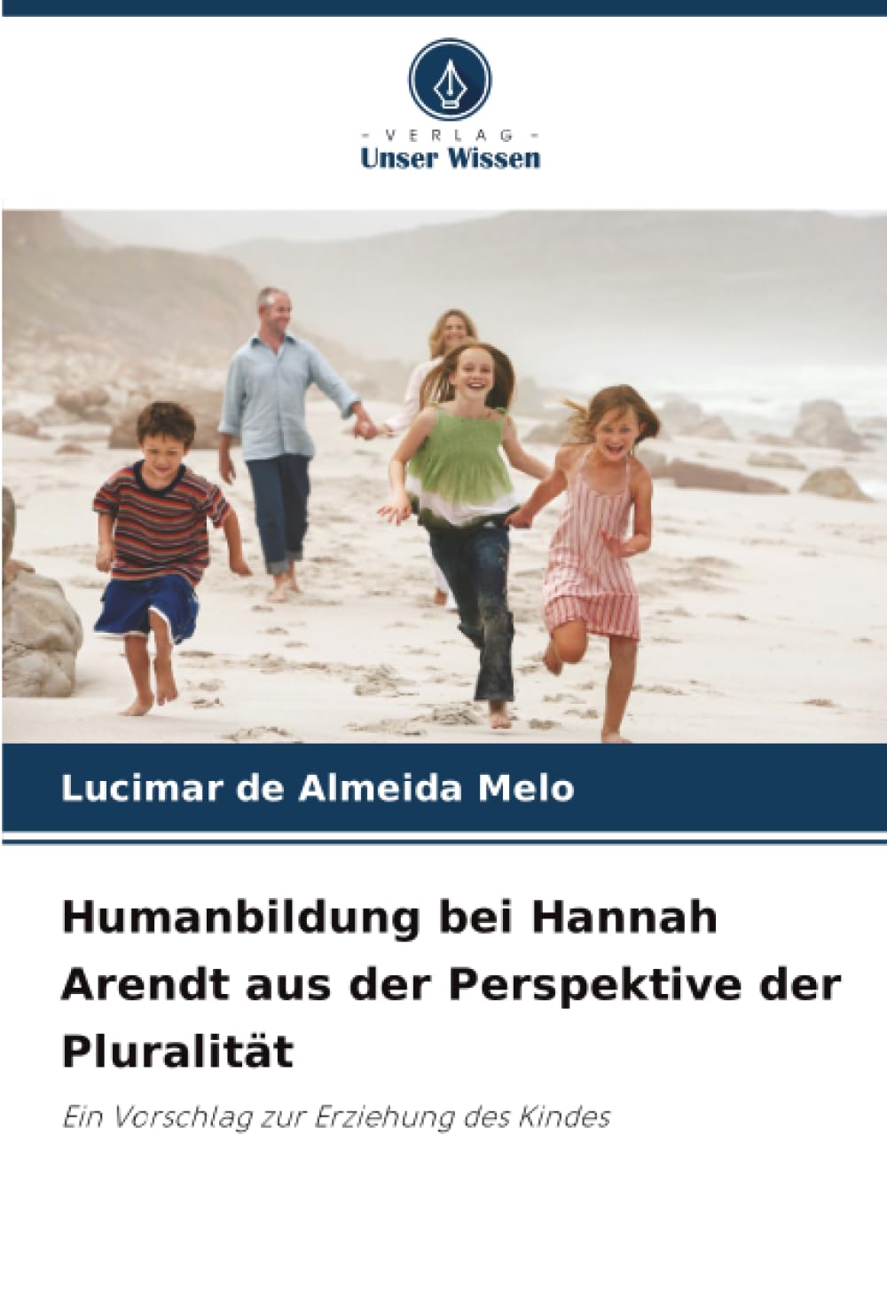 Humanbildung bei Hannah Arendt aus der Perspektive der Pluralität: Ein Vorschlag zur Erziehung des Kindes