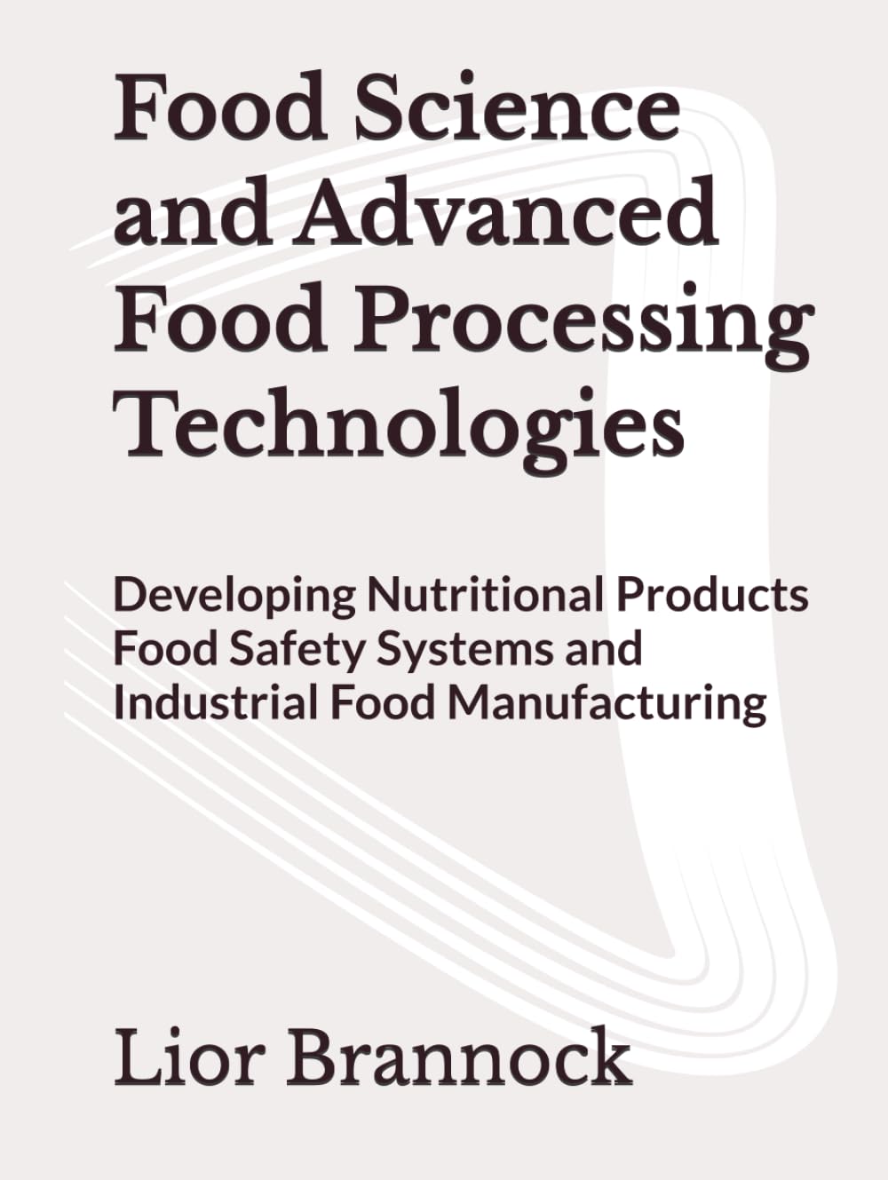 Food Science and Advanced Food Processing Technologies: Developing Nutritional Products Food Safety Systems and Industrial Food Manufacturing