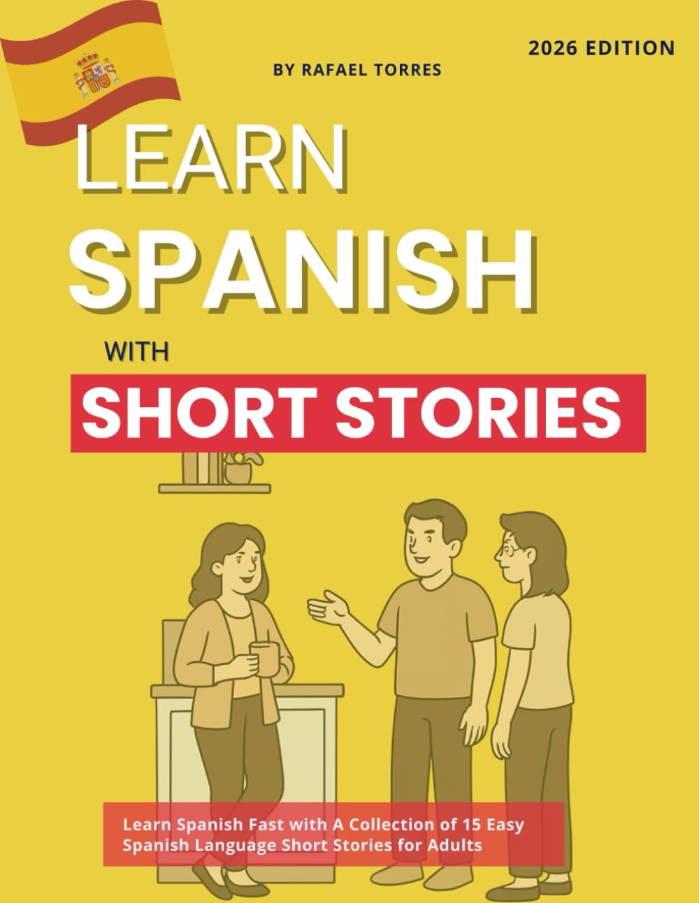 Learn Spanish with Short Stories: Learn Spanish Fast with A Collection of 15 Easy Spanish Language Short Stories for Adults (Spanish Short Stores for Fast Fluency)